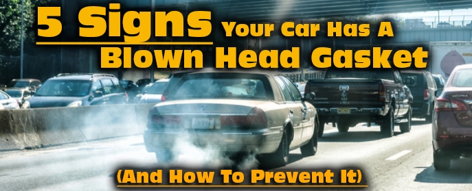 5 Signs You Have a Blown Head Gasket (and How To Prevent It)