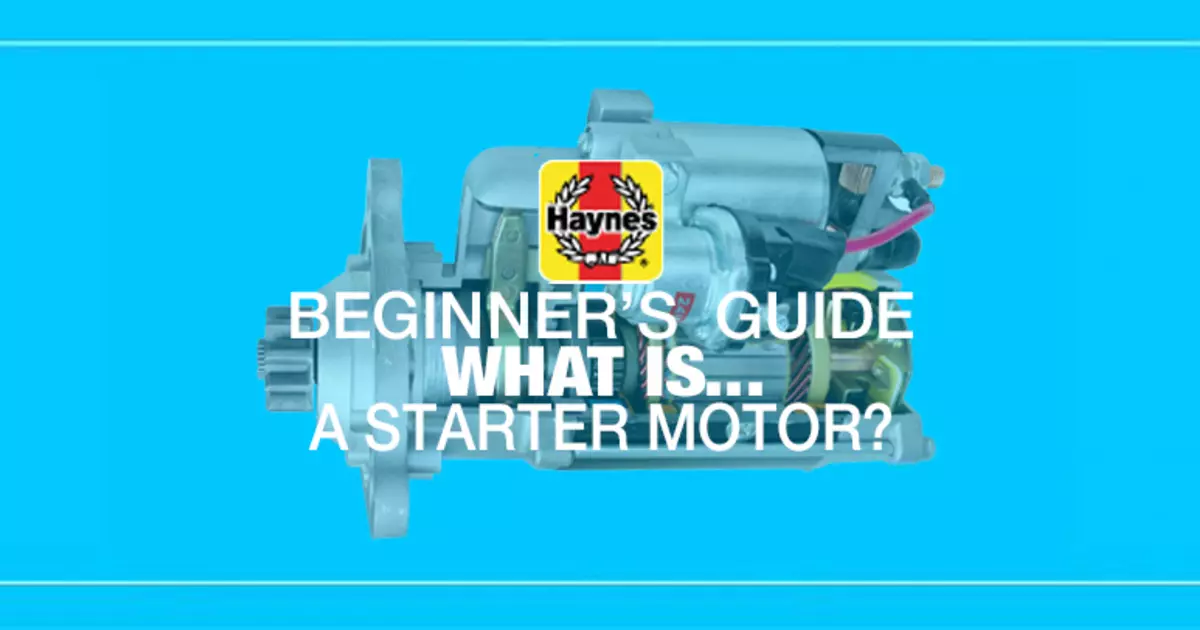 Beginner's Guide: What Is a Starter Motor and What Does It Do? - Haynes  Manuals